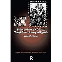Grendel and His Mother: Healing the Traumas of Childhood Through Dreams, Imagery, and Hypnosis (Imagery and Human Development Series) Grendel and His Mother: Healing the Traumas of Childhood Through Dreams, Imagery, and Hypnosis (Imagery and Human Development Series) Kindle Hardcover Paperback