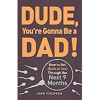 Dude, You're Gonna Be a Dad!: How to Get (Both of You) Through the Next 9 Months Dude, You're Gonna Be a Dad!: How to Get (Both of You) Through the Next 9 Months Paperback Audible Audiobook Kindle Hardcover Spiral-bound Preloaded Digital Audio Player