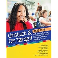 Unstuck and On Target! Ages 11-15: An Executive Function Curriculum to Support Flexibility, Planning, and Organization Unstuck and On Target! Ages 11-15: An Executive Function Curriculum to Support Flexibility, Planning, and Organization Paperback Kindle