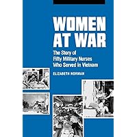 Women at War: The Story of Fifty Military Nurses Who Served in Vietnam (Studies in Health, Illness, and Caregiving) Women at War: The Story of Fifty Military Nurses Who Served in Vietnam (Studies in Health, Illness, and Caregiving) Kindle Paperback Hardcover Mass Market Paperback