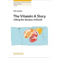 The Vitamin A Story: Lifting the Shadow of Death (World Review of Nutrition and Dietetics Book 104) The Vitamin A Story: Lifting the Shadow of Death (World Review of Nutrition and Dietetics Book 104) Kindle Hardcover