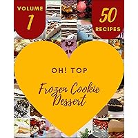 Oh! Top 50 Frozen Cookie Dessert Recipes Volume 1: I Love Frozen Cookie Dessert Cookbook!