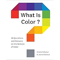 What Is Color?: 50 Questions and Answers on the Science of Color What Is Color?: 50 Questions and Answers on the Science of Color Hardcover Kindle