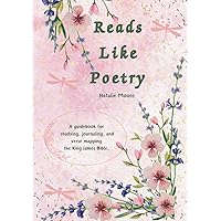 Reads Like Poetry: A Guidebook for Studying, Journaling, and Verse Mapping the King James Bible. Reads Like Poetry: A Guidebook for Studying, Journaling, and Verse Mapping the King James Bible. Hardcover Paperback