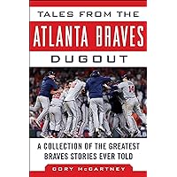 Tales from the Atlanta Braves Dugout: A Collection of the Greatest Braves Stories Ever Told (Tales from the Team) Tales from the Atlanta Braves Dugout: A Collection of the Greatest Braves Stories Ever Told (Tales from the Team) Hardcover Kindle