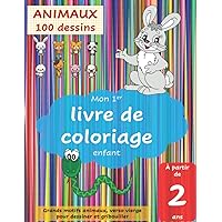 Mon 1er livre de coloriage enfant à partir de 2 ans, ANIMAUX, 100 Grands motifs animaux, verso vierge pour dessiner et gribouiller: Cahier de coloriage (French Edition)