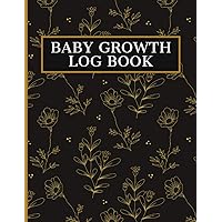 Baby Growth Log Book: Daily Child Development Tracker. Height And Weight Record Book
