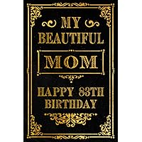 My Beautiful Mom Happy 83th Birthday Notebook: Cute Birthday Gift for Mom / Birthday Notebook Gift for 83 Year Old Mom / 83th Birthday Present for Mom ... Ideas for 83 Years Old Mom, 120 Pages, 6x9