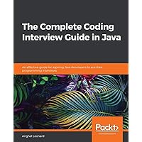 The Complete Coding Interview Guide in Java: An effective guide for aspiring Java developers to ace their programming interviews The Complete Coding Interview Guide in Java: An effective guide for aspiring Java developers to ace their programming interviews Paperback Kindle