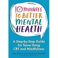 10 Minutes to Better Mental Health: A Step-by-Step Guide for Teens Using CBT and Mindfulness 10 Minutes to Better Mental Health: A Step-by-Step Guide for Teens Using CBT and Mindfulness Paperback Audible Audiobook Kindle Audio CD