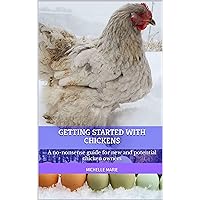 Getting Started With Chickens: A no-nonsense guide for new and potential chicken owners Getting Started With Chickens: A no-nonsense guide for new and potential chicken owners Kindle Paperback