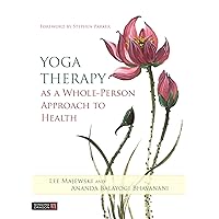 Yoga Therapy as a Whole-Person Approach to Health Yoga Therapy as a Whole-Person Approach to Health Paperback Kindle