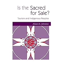 Is the Sacred for Sale: Tourism and Indigenous Peoples Is the Sacred for Sale: Tourism and Indigenous Peoples Kindle Paperback