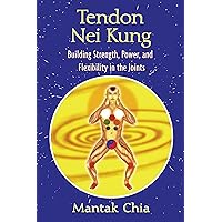 Tendon Nei Kung: Building Strength, Power, and Flexibility in the Joints Tendon Nei Kung: Building Strength, Power, and Flexibility in the Joints Paperback Kindle