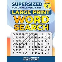 SUPERSIZED FOR CHALLENGED EYES, Book 4: Super Large Print Word Search Puzzles (SUPERSIZED FOR CHALLENGED EYES Super Large Print Word Search Puzzles)