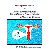 Peeking at the Pattern of Non-Venereal Genital Dermatoses in Female Patients.: A Diagnostic Dilemma. Peeking at the Pattern of Non-Venereal Genital Dermatoses in Female Patients.: A Diagnostic Dilemma. Kindle