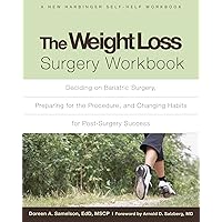 The Weight Loss Surgery Workbook: Deciding on Bariatric Surgery, Preparing for the Procedure, and Changing Habits for Post-Surgery Success The Weight Loss Surgery Workbook: Deciding on Bariatric Surgery, Preparing for the Procedure, and Changing Habits for Post-Surgery Success Paperback Kindle