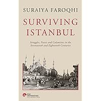 Surviving Istanbul: Struggles, Feasts and Calamities in the Seventeenth and Eighteenth Centuries (Volume 2) (Ottoman and Turkish Studies)