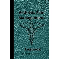 Arthritis Pain Management Logbook-Rheumatoid-Osteoarthritis, Degenerative Arthritis Softcover 6