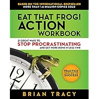 Eat That Frog! Action Workbook: 21 Great Ways to Stop Procrastinating and Get More Done in Less Time Eat That Frog! Action Workbook: 21 Great Ways to Stop Procrastinating and Get More Done in Less Time Paperback Kindle