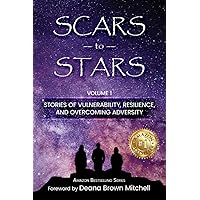 Scars to Stars: Stories of Vulnerability, Resilience, and Overcoming Adversity Scars to Stars: Stories of Vulnerability, Resilience, and Overcoming Adversity Paperback Kindle