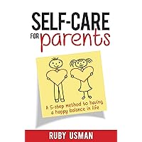 Self-Care for Parents: A 5-step method to having a happy balance in life Self-Care for Parents: A 5-step method to having a happy balance in life Kindle Paperback