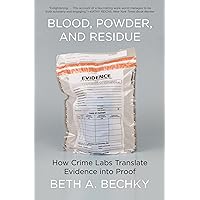Blood, Powder, and Residue: How Crime Labs Translate Evidence into Proof Blood, Powder, and Residue: How Crime Labs Translate Evidence into Proof Paperback Kindle Audible Audiobook Hardcover Audio CD
