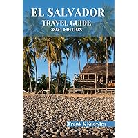 EL SALVADOR TRAVEL GUIDE 2024 EDITION: Discover the Soul of Central America: Your Ultimate Companion to El Salvador's Rich Heritage, Hidden Treasures, ... Edition