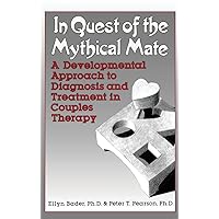 IN QUEST OF THE MYTHICAL MATE: A Developmental Approach To Diagnosis And Treatment In Couples Therapy IN QUEST OF THE MYTHICAL MATE: A Developmental Approach To Diagnosis And Treatment In Couples Therapy Hardcover Kindle Paperback