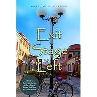 Exit Stage Left: A Guide to Retiring in Europe for Savvy Liberal Women With More Style Than Money Exit Stage Left: A Guide to Retiring in Europe for Savvy Liberal Women With More Style Than Money Paperback Kindle