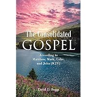 The Consolidated Gospel: According to Matthew, Mark, Luke, and John (KJV) The Consolidated Gospel: According to Matthew, Mark, Luke, and John (KJV) Paperback Kindle