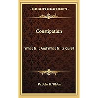 Constipation: What Is It And What Is Its Cure? Constipation: What Is It And What Is Its Cure? Hardcover Paperback