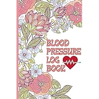 Blood Pressure Log Book: Record & Monitor Blood Pressure at Home, Track Heart Rate, Pulse Tracker with Daily Log Readings for Women Floral Design