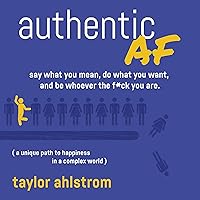 Authentic AF: Say What You Mean, Do What You Want, and Be Whoever the F*ck You Are Authentic AF: Say What You Mean, Do What You Want, and Be Whoever the F*ck You Are Audible Audiobook Kindle Hardcover Paperback