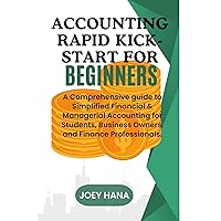Accounting Rapid Kick-start for Beginners: A Comprehensive guide to Simplified Financial & Managerial Accounting for Students, Business Owners, and Finance Professionals Accounting Rapid Kick-start for Beginners: A Comprehensive guide to Simplified Financial & Managerial Accounting for Students, Business Owners, and Finance Professionals Kindle Paperback