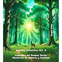 Leyendas del Bosque Verde: Historias de Valores y Amistad: Cuentos Infantiles Vol. 4 (Spanish Edition)