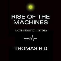 Rise of the Machines: A Cybernetic History Rise of the Machines: A Cybernetic History Hardcover Kindle Audible Audiobook Paperback Audio CD