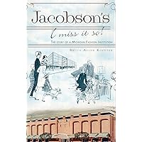 Jacobson's: I Miss It So!: The Story of a Michigan Fashion Institution Jacobson's: I Miss It So!: The Story of a Michigan Fashion Institution Hardcover Kindle Paperback