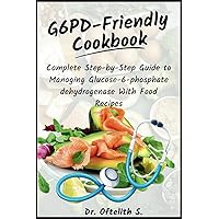 G6PD-Friendly Cookbook: Complete Step-by-Step Guide to Managing Glucose-6-phosphate dehydrogenase With Food Recipes G6PD-Friendly Cookbook: Complete Step-by-Step Guide to Managing Glucose-6-phosphate dehydrogenase With Food Recipes Paperback Kindle Hardcover