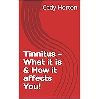 Tinnitus - What it is & How it affects You! Tinnitus - What it is & How it affects You! Kindle