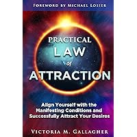 Practical Law of Attraction: Align Yourself with the Manifesting Conditions and Successfully Attract Your Desires Practical Law of Attraction: Align Yourself with the Manifesting Conditions and Successfully Attract Your Desires Paperback Audible Audiobook Kindle Hardcover