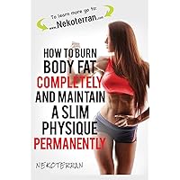 How to Burn Body Fat Completely and Maintain a Slim Physique Permanently: (full color version) (Nekoterran)