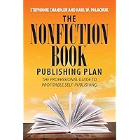 The Nonfiction Book Publishing Plan: The Professional Guide to Profitable Self-Publishing The Nonfiction Book Publishing Plan: The Professional Guide to Profitable Self-Publishing Paperback Kindle