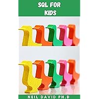 SQL FOR KIDS: Complete Guide For Kids With Zero Experience In Coding Includes How To Install The Software, Set Up And Write Their First Lines Of Code SQL FOR KIDS: Complete Guide For Kids With Zero Experience In Coding Includes How To Install The Software, Set Up And Write Their First Lines Of Code Kindle Paperback