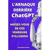 L’arnaque derrière ChatGPT: Méfiez-vous de ces vendeurs d’illusion (French Edition) L’arnaque derrière ChatGPT: Méfiez-vous de ces vendeurs d’illusion (French Edition) Kindle Paperback