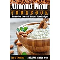 Almond Flour Cookbook: Gluten-Free Low Carb Almond Flour Recipes Almond Flour Cookbook: Gluten-Free Low Carb Almond Flour Recipes Paperback Kindle