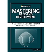 Mastering Back-End Development: A Comprehensive Guide to Learn Back-End Development Mastering Back-End Development: A Comprehensive Guide to Learn Back-End Development Kindle Paperback