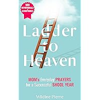 Ladder to Heaven: MOM's Everyday PRAYERS For a Successful SCHOOL YEAR (100 Devotionals+ Scriptures) Ladder to Heaven: MOM's Everyday PRAYERS For a Successful SCHOOL YEAR (100 Devotionals+ Scriptures) Kindle Hardcover Paperback