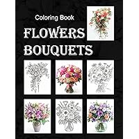 Flowers Bouquets Coloring Book.: An Adult Floral Coloring Book Arrangements in Vases, Pots, Wedding Cascade. Relaxing 57 Decorations Design, 8.5x11 inches,114 Pages.