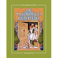 The Mary Frances Housekeeper 100th Anniversary Edition: A Story-Instruction Housekeeping Book with Paper Dolls, Doll House Plans and Patterns for Child’s Apron and Dust Cap The Mary Frances Housekeeper 100th Anniversary Edition: A Story-Instruction Housekeeping Book with Paper Dolls, Doll House Plans and Patterns for Child’s Apron and Dust Cap Paperback
